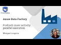 Optimizing Azure Data Factory ForEach Parallel Execution