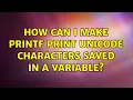 How can I make printf print unicode characters saved in a variable