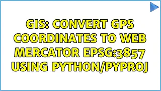 GIS Convert GPS coordinates to Web Mercator EPSG 3857 using 2 Solutions