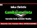 Download Lagu Gambaran Cinta Karaoke || Nada Rendah Wanita [ Inka Christie ]
