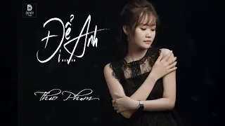 Download Để anh đi - Thảo Phạm (Video Lyrics) MP3