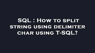 SQL How to split string using delimiter char using T-SQL