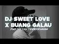 Download Lagu DJ SWEET LOVE X BUANG GALAU TERBARU VIRAL FYPP TIKTOK 