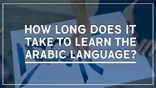 How Long Does It Take To Learn the Arabic Language?