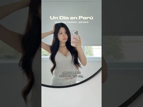 Un día de una coreana-peruana que llegó a Perú ✈️🫧💗