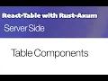 Rust Axum and React Table - Table components