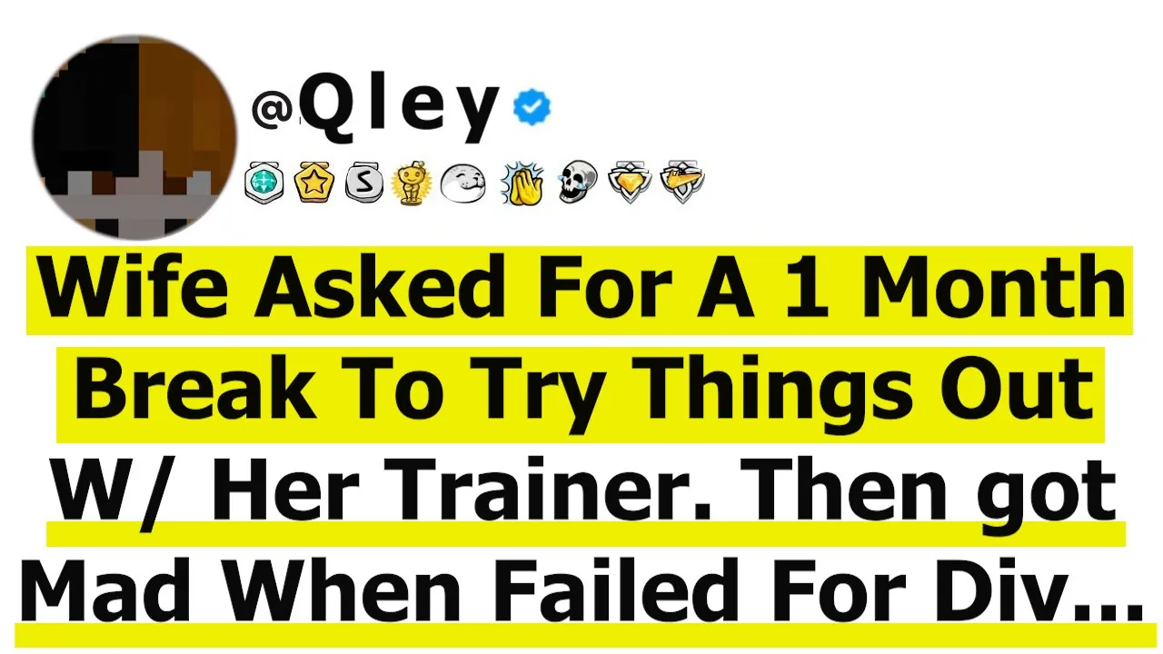 Outline Video Wife Asked For A 1 Month Break To Try Things Out W/ Her Trainer. Then got Mad When Failed For Div...