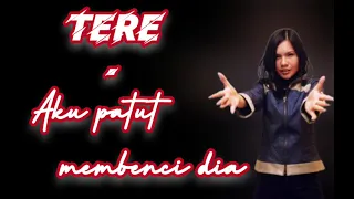 Download Tere - Aku Patut Membenci Dia (Lirik Video) MP3