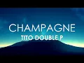 Tito Double P - Champagne (Letra)