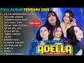 Download Lagu ADELLA FULL ALBUM TERBARU 2025 || SIA SIA MENGHARAP CINTAMU - SALAHMU SENDIRI - HADIRMU BAGAI MIMPI