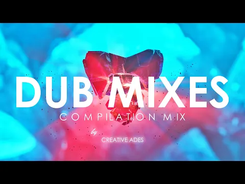 Download MP3 DUB MIXES [ Compilation Mix ] by @CreativeAdes