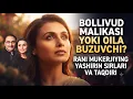Bollivud malikasi yoki oila buzuvchi Rani Mukerjining yashirin sirlari va taqdiri