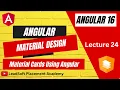 Lecture 24 - Angular Material Cards Material Design