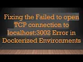 Fixing the Failed to open TCP connection to localhost 3002 Error in Dockerized Environments