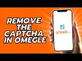 How To Remove The Captcha In Omegle