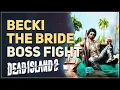 Becki The Bride Boss Fight Dead Island 2