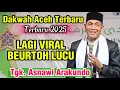TGK ASNAWI ARAKUNDO DAKWAH LUCU TERBARU | KOEN MATE SYAHID, MATE CAHEUNG 🤣