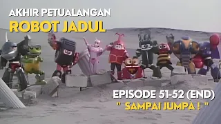 akhir petualangan sampai jumpa nostalgia dengan cerita film robot jadul eps 51 52 end 