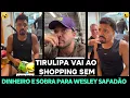 TIRULIPA VAI AO SHOPPING SEM DINHEIRO E WESLEY SAFADÃO TEM QUE PAGAR A COMPRA