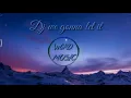 Download Lagu Dj we gonna let it burn (lirik dan terjemahan)