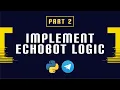 Build and Deploy a Python Telegram Bot Part 2 - Implement Echobot Logic