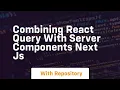 Combining react query with server components next js