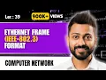 Lec-39 Ethernet Frame Format IEEE-802 3 in Data Link Layer