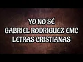 Yo no sé - Gabriel Rodriguez Emc - (Letra) - (Álbum Interludio)