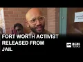 Fort Worth activist released from jail