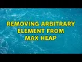 Removing arbitrary element from Max Heap