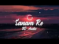 Download Lagu Sanam Re || 8D Audio ||