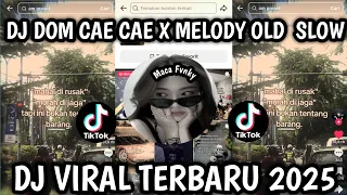 dj dom cae cae x melody old yang kalian cari slow cocok buat nyantai virall tiktok 