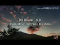 Download Lagu Dil Ibadat Full song (Lyrics) | Tum Mile  | K.K | Emraan Hashmi