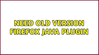 Need old version Firefox Java plugin 2 Solutions