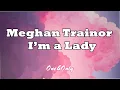Download Lagu Meghan Trainor  - I'm a Lady  (LYRICS)
