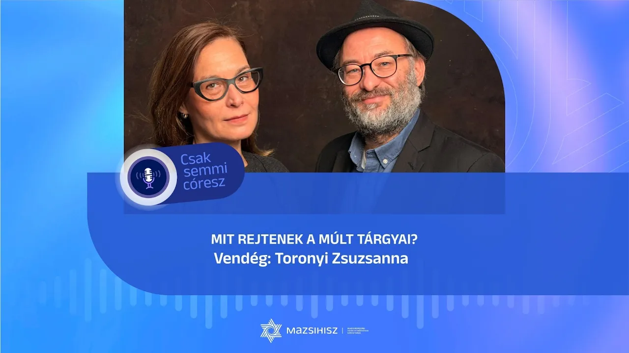Mit rejtenek a múlt tárgyai? – Toronyi Zsuzsanna a Mazsihisz podcastban