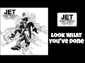 Jet - Look What You've Done