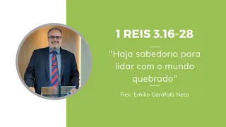 1 Reis 3.16-28 - Haja sabedoria para lidar com o mundo quebrado - Rev. Emilio Garofalo Neto