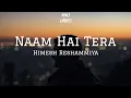 Lagu Naam Hai Tera Full Song lyrics || Himesh Reshammiya || Niks lyrics ||