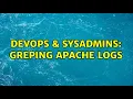 DevOps SysAdmins greping apache logs 3 Solutions