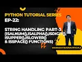 EP-22 Python Tutorial String Handling Part-3 isalnum isalpha isdigit etc