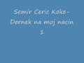 Download Lagu Semir Ceric Koke   Dernek na moj nacin 1