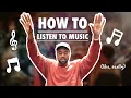 How to Listen to Music like really