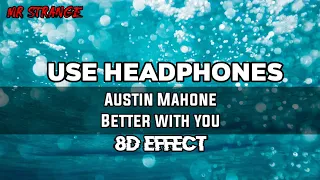 Austin Mahone - Better With You Lyrics (8d Effect)