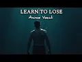 Learn to lose - Anime Vocali (Lyrics)