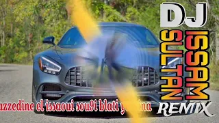 Azzedine El Issaoui Sou9i Blati Yamina عزادين العيساوي سوقي بلاتي DJ Issam Sultan 