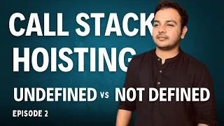 Episode 2 - Understanding Call Stack Hoisting and Undefined vs Not Defined JavaScript FullCourse