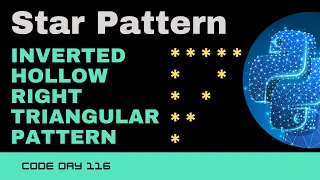 Code 116 Inverted Hollow Right Triangular Star Pattern Star patterns Python 365 days of Code