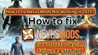 How to fix Nexus Mods Not Working in 2025 Fix Vortex for Skyrim Fallout 4 Starfield