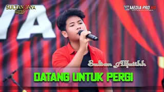 Download SUARA EMAS DARI ANAK SULTAN TRENGGONO | DATANG UNTUK PERGI | SULTAN JAYA MP3